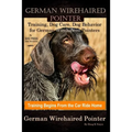 German Wirehaired Pointer Training, Dog Care, Dog Behavior, for German Wirehaired Pointers By D!G THIS DOG Training, Dog Training Begins From the Car