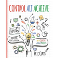 Control Alt Achieve: Rebooting Your Classroom with Creative Google Projects