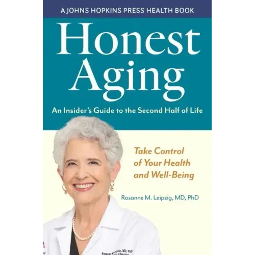 Honest Aging: An Insider's Guide to the Second Half of Life