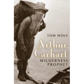 Arthur Carhart: Wilderness Prophet