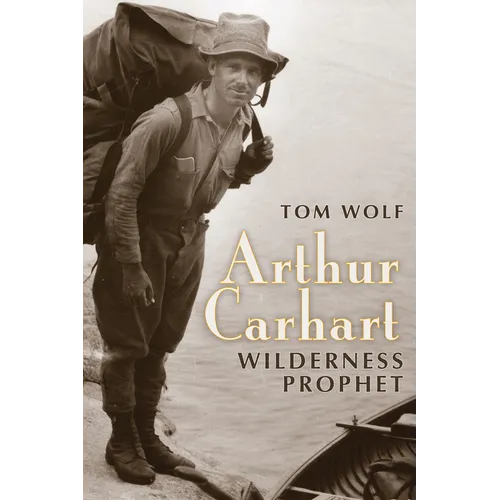 Arthur Carhart: Wilderness Prophet