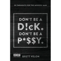 Don't be a Dick. Don't be a Pussy: 99 Thoughts for the Modern Man