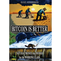 Bitcoin is Better: Natural Money that Works for the Working Class