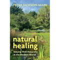 Natural Healing: Staying Well Naturally in the Modern World