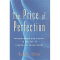 The Price of Perfection: Individualism and Society in the Era of Biomedical Enhancement