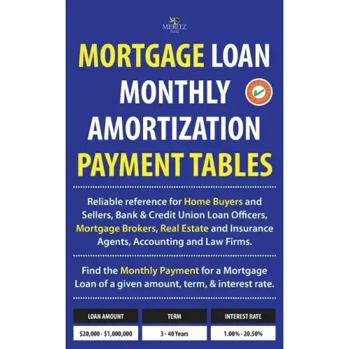 Mortgage Loan Monthly Amortization Payment Tables: Easy to Use Reference for Home Buyers and Sellers, Mortgage Brokers, Bank and Credit Union Loan Off