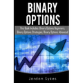 Binary Options: This Books Includes: Binary Options Beginners, Binary Options Strategies, Binary Options Advanced.