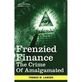 Frenzied Finance: The Crime of Amalgamated