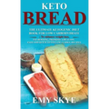 Keto Bread: The Ultimate Ketogenic Diet Book for Low Carbohydrate; to Enhance Weight Loss, Fat Burning, Promote a Healthy, Easy an