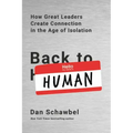Back to Human: How Great Leaders Create Connection in the Age of Isolation