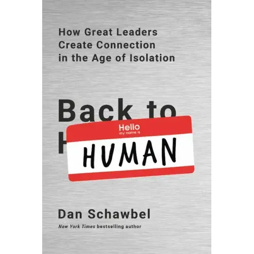 Back to Human: How Great Leaders Create Connection in the Age of Isolation