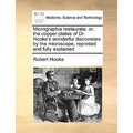 Micrographia Restaurata: Or, the Copper-Plates of Dr. Hooke's Wonderful Discoveries by the Microscope, Reprinted and Fully Explained