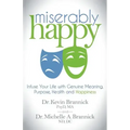 Miserably Happy: Infuse Your Life with Genuine Meaning, Purpose, Health, and Happiness