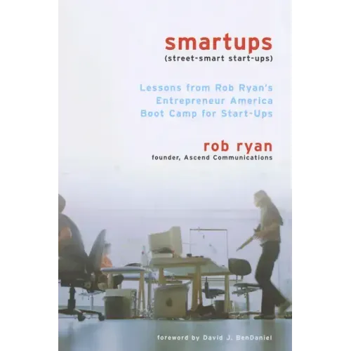 Smartups: Lessons from Rob Ryan's Entrepreneur America Boot Camp for Start-Ups