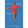 Don't Ever Lose Your Walk: How to Embrace Your Journey