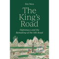 The King's Road: Diplomacy and the Remaking of the Silk Road