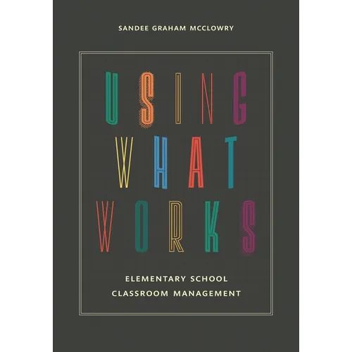 Using What Works: Elementary School Classroom Management