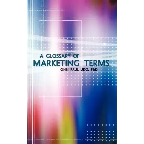 A Glossary of Marketing Terms: With Pedagogical Explanations
