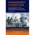 Management Consulting: An Introduction to the Methodologies, Tools, and Techniques of the Profession 2e