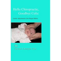 Hello Chiropractic, Goodbye Colic: Gentle adjustments give happy babies
