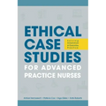 Ethical Case Studies for Advanced Practice Nurses: Solving Dilemmas in Everyday Practice