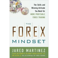 The Forex Mindset: The Skills and Winning Attitude You Need for More Profitable Forex Trading