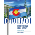Colorado Constitutional Law and History, Second Edition