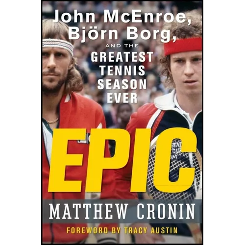 Epic: John McEnroe, Björn Borg, and the Greatest Tennis Season Ever