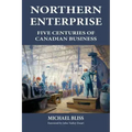 Northern Enterprise: Five Centuries of Canadian Business