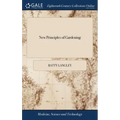New Principles of Gardening: Or, the Laying out and Planting Parterres, Groves, Wildernesses, Labyrinths, Avenues, Parks, &c. After a More Grand an