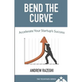 Bend the Curve: Accelerating Your Startup's Success (The Techstars Series)