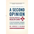 A Second Opinion: Rescuing America's Health Care: A Plan for Universal Coverage Serving Patients Over Profit
