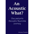 An Acoustic What? One patient's Acoustic Neuroma journey
