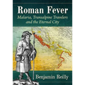 Roman Fever: Malaria, Transalpine Travelers and the Eternal City
