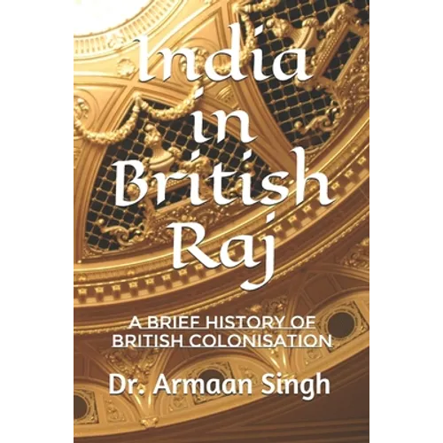 India in British Raj: A Brief History of British Colonisation