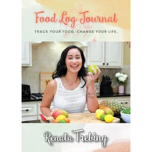 Food Log Journal: Track Your Food. Change Your Life.