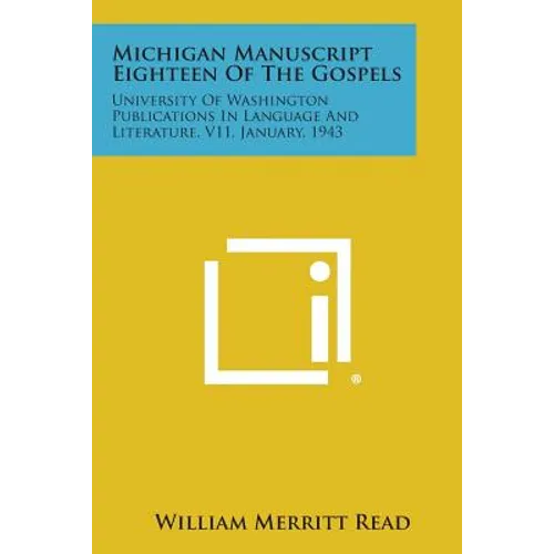 Michigan Manuscript Eighteen of the Gospels: University of Washington Publications in Language and Literature, V11, January, 1943