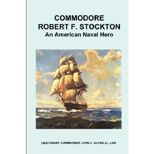 Commodore Robert F. Stockton, an American Naval Hero