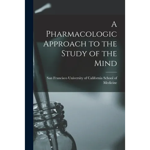 A Pharmacologic Approach to the Study of the Mind