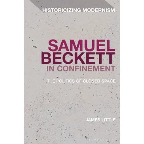 Samuel Beckett in Confinement: The Politics of Closed Space
