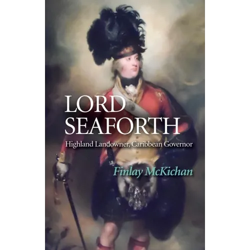Lord Seaforth: Highland Landowner, Caribbean Governor