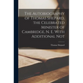 The Autobiography of Thomas Shepard, the Celebrated Minister of Cambridge, N. E. With Additional Not