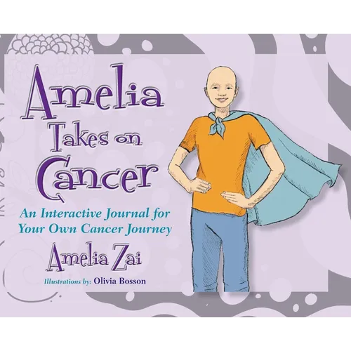 Amelia Takes on Cancer: An Interactive Journal for Your Own Cancer Journey