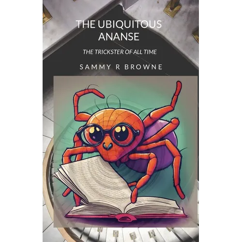 The Ubiquitous Ananse: The Trickster of All Time