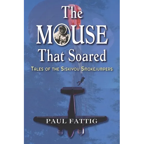 The Mouse That Soared: Tales of the Siskiyou Smokejumpers