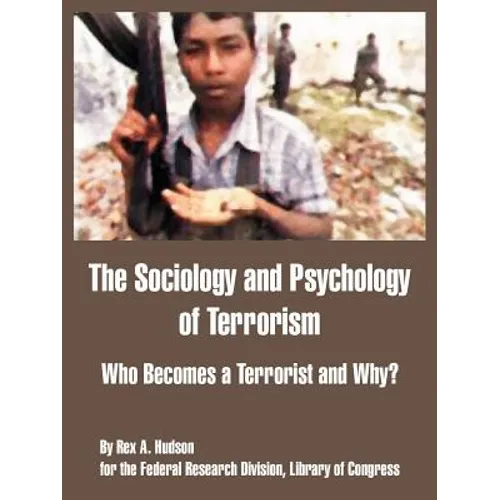 The Sociology and Psychology of Terrorism: Who Becomes a Terrorist and Why?