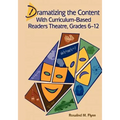 Dramatizing the Content with Curriculum-Based Readers Theatre, Grades 6-12