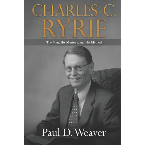 Charles C. Ryrie: The Man, His Ministry, and His Method