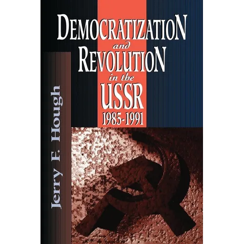 Democratization and Revolution in the Ussr, 1985-91