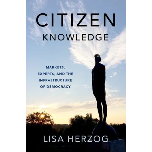 Citizen Knowledge: Markets, Experts, and the Infrastructure of Democracy